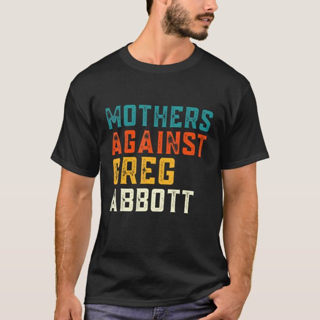 Mütter gegen Greg Abbott Texas Anti Abbott T-Shirt (Vorderseite)