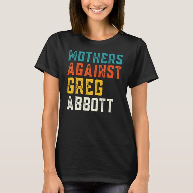 Mütter gegen Greg Abbott Texas Anti Abbott T-Shirt (Vorderseite)