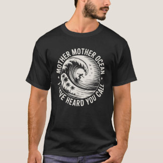 Mutter Mutter Ozean, ich habe dich rufen hören T-Shirt