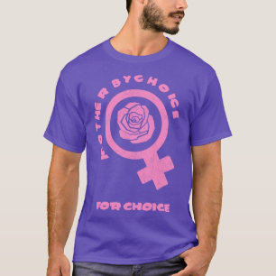 Mutter nach Wahl T-Shirt für Frauenrechte Pro