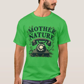Mutter Natur, die den Anruf lustig anruft T-Shirt
