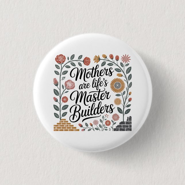 Mütter sind die Hauptarchitekten des Lebens Button (Vorderseite)