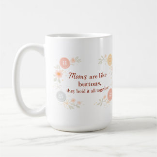 Mütter sind wie Knöpfe. Sie halten alles zusammen Kaffeetasse
