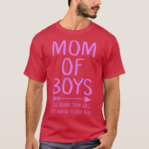Mutter von Jungen weniger Drama als Mädchen, aber  T-Shirt