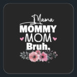 Mutterkunde | Mama Mommy Mama Bruh Floral Birthday Quadratischer Aufkleber<br><div class="desc">Mutterkunde | Mama Mommy Mama Bruh Floral Birthday</div>