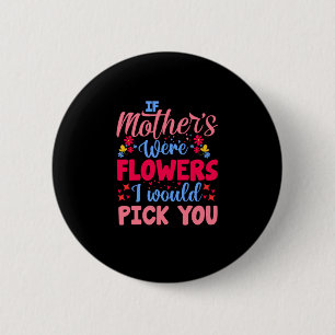 Mutterkunst, wenn Mütter Blumen wären Button