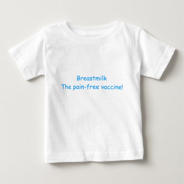 Muttermilch der Schmerz-freie Impfstoff! Baby T-shirt (Vorderseite)