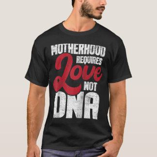 Mutterschaft erfordert Liebe nicht DNA Stepmutstic T-Shirt