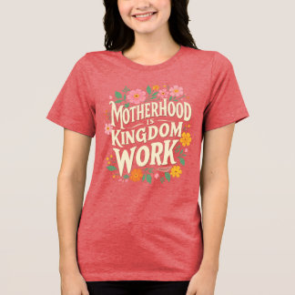 Mutterschaft ist die Arbeit des Königreichs Tri-Blend Shirt