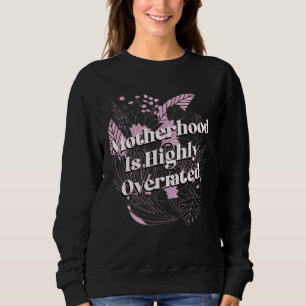 Mutterschaft ist ein hochgradig überbewertetes Mot Sweatshirt
