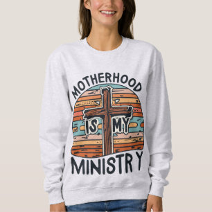 Mutterschaft ist mein Ministerium für häusliche Ma Sweatshirt