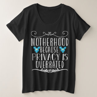 Mutterschaft, weil Privatsphäre übertrieben ist Große Größe T-Shirt