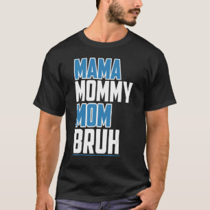 Muttertag Mama Mutterschaft Mommy Mama Bruh T-Shirt