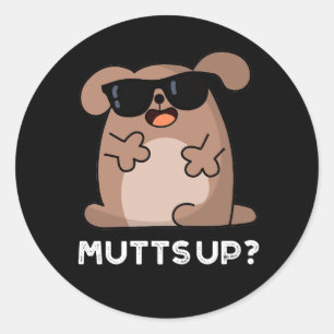 Mutts Up Funny Doggie Pun Dark BG Runder Aufkleber