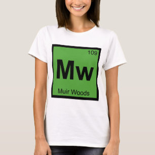 Mw - Muir Woods Chemie Periodensystem Symbol T-Shirt