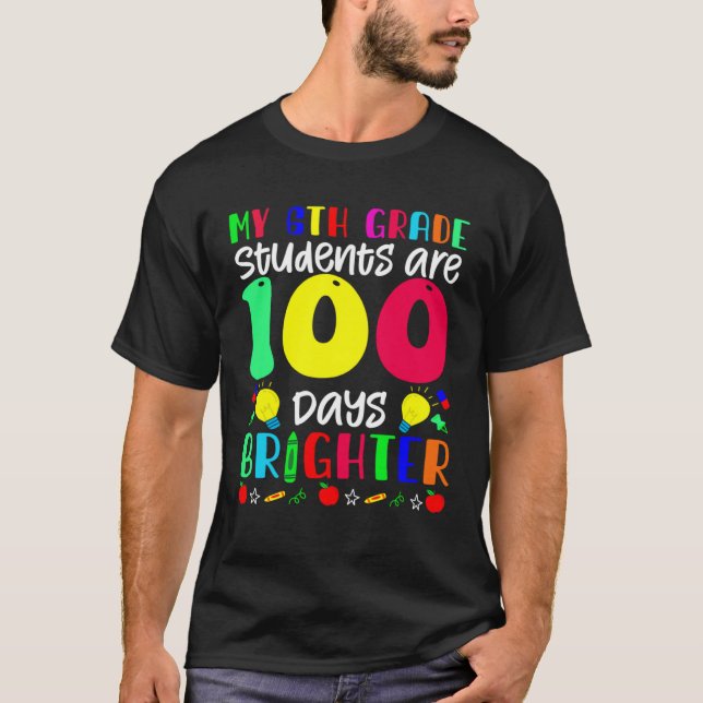My 6th Grade Students Are 100 Days Brighter  100 D T-Shirt (Vorderseite)