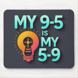 "My 9-5 is my 5-9"- Where Passion Meets Profession Mousepad