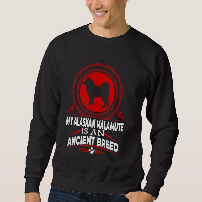 My Alaskan Malamute Is An Ancient Dog Breed Funny  Sweatshirt (Vorderseite)