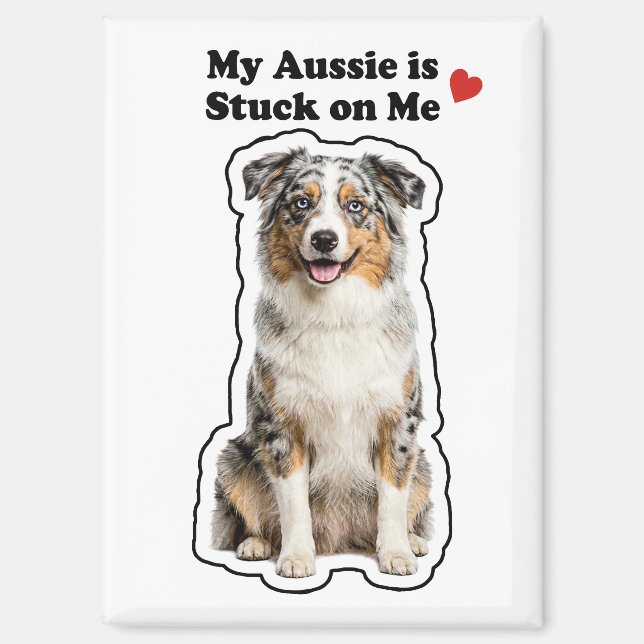 My Aussie Is Stuck On Me Cute Dog Lover Magnet (Vorderseite)