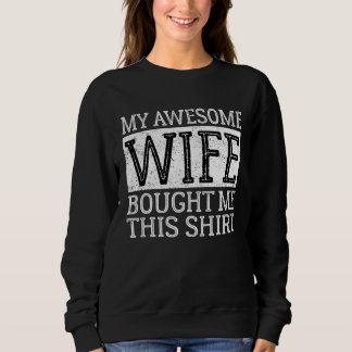 My Awesome Wife Bought Me This Hubby Husband Sweatshirt