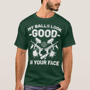 My Balls Look Good On Your Face Pro Paintball Play T-Shirt