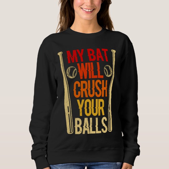 My Bat Will Crush Your Balls Baseball Bat For Men  Sweatshirt (Vorderseite)