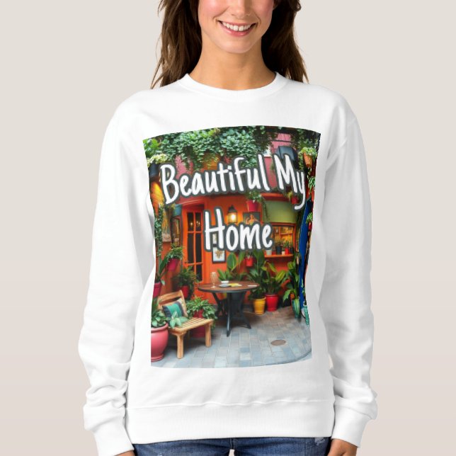 My Beautiful Home  Sweatshirt (Vorderseite)