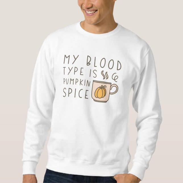 My Blood Type Is Pumpkin Spice Sweatshirt (Vorderseite)