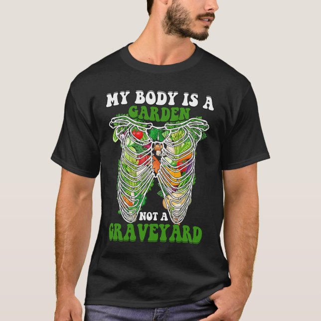 My Body is a Garden not a Graveyard Vegan  Saying T-Shirt (Vorderseite)
