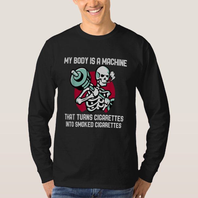 My Body Is A Machine That Turns Cigarettes Into Sm T-Shirt (Vorderseite)