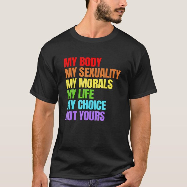 My Body My Sexuality My Morals My Life My Choice F T-Shirt (Vorderseite)