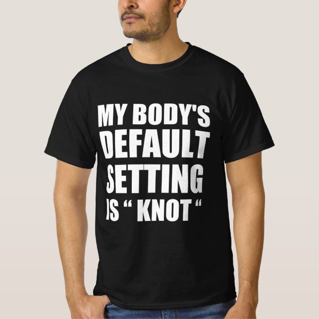 My body’s defaul settings is “knot” T-Shirt (Vorderseite)