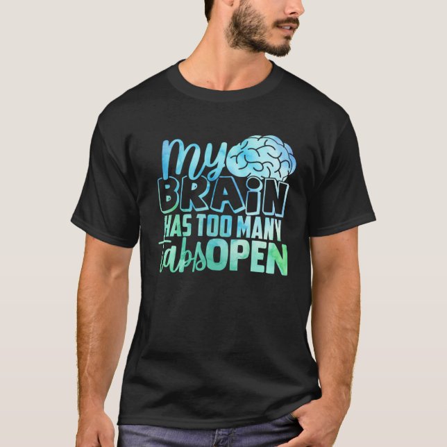 My Brain Has Too Many Tabs Open T-Shirt (Vorderseite)