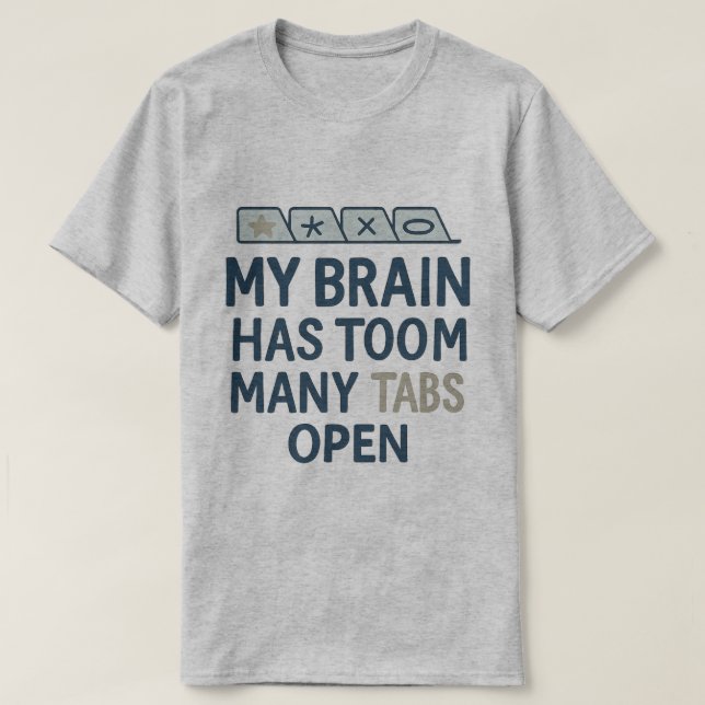 My Brain Has Too Many Tabs Open  T-Shirt (Design vorne)
