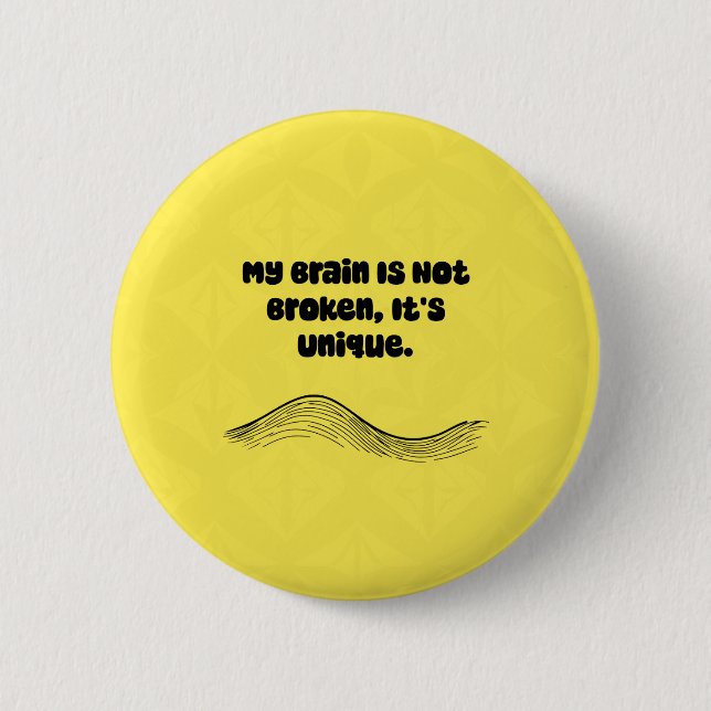 My Brain Not Broken It's Unique Neurodiversity Button (Vorderseite)