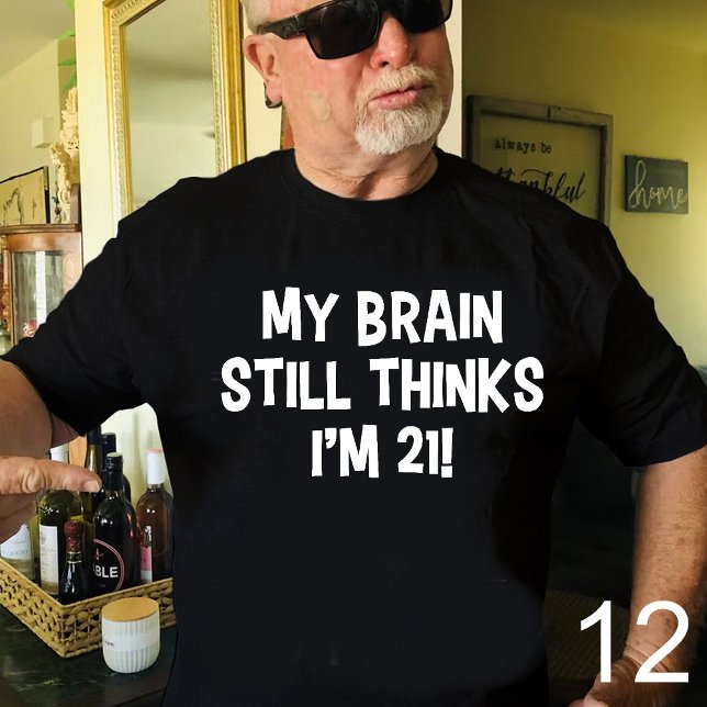 My Brain Still Thinks I'm 21! T-Shirt (Von Creator hochgeladen)