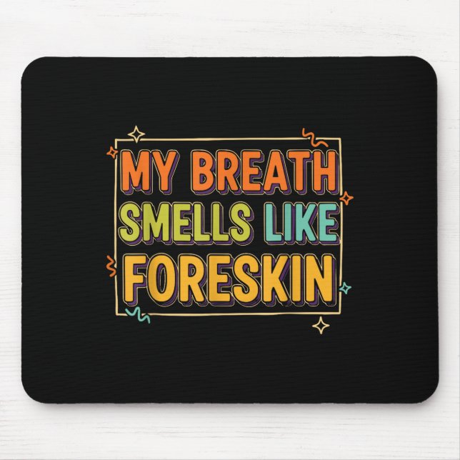 My Breath Smells Like Foreskin Funny Adult Humor  Mousepad (Vorne)