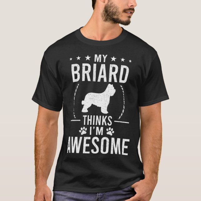 My Briard Thinks I m Awesome Dog T-Shirt (Vorderseite)