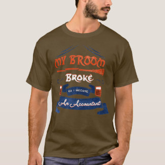 my broom broke so i became an accountant 30 T-Shirt