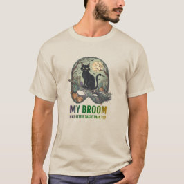 My broom has better taste than you T-Shirt