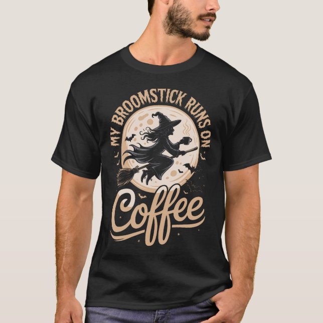 My Broomstick Runs On Coffee T-Shirt (Vorderseite)