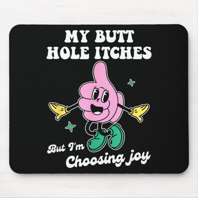 My Butt Hole Itches But I'm Choosing Joy Funny Quo Mousepad (Vorne)