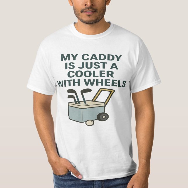 My Caddy Is Just a Cooler with Wheels – Funny Golf T-Shirt (Vorderseite)