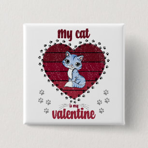 My Cat Is My Valentine   Valentine gift for him Button