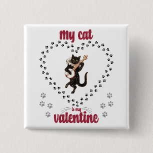 My Cat Is My Valentine   Valentine's day for him Button