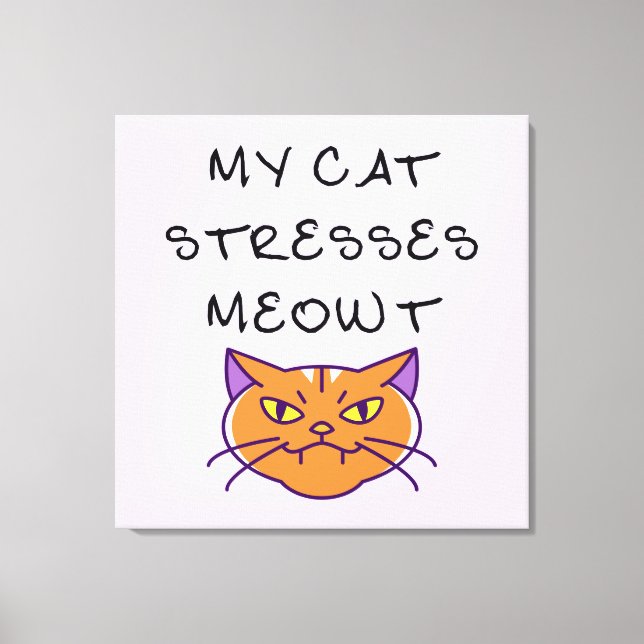 My Cat Stresses Meowt Funny Cat  Leinwanddruck (Vorderseite)