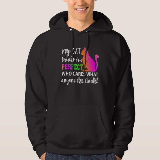 My Cat Thinks I m Perfect Who Cares Hoodie (Vorderseite)