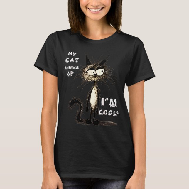 My Cat Thinks I'm Cool Funny Gift For Pet Lover Hu T-Shirt (Vorderseite)