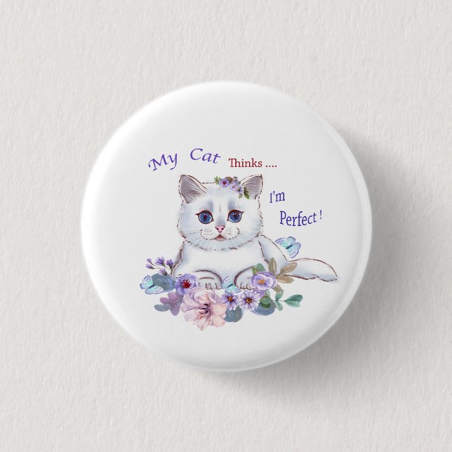 My Cat thinks I'm Perfect Cat Illustration Button (Vorderseite)
