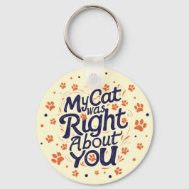 My Cat Was Right About You –Cat Lover Schlüsselanhänger